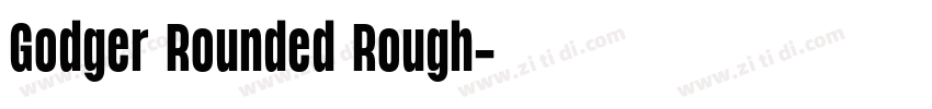 Godger Rounded Rough字体转换 Godger Rounded Rough字体转换
